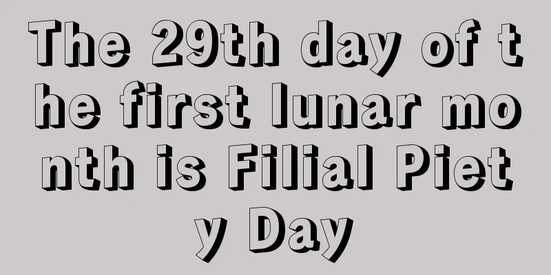 The 29th day of the first lunar month is Filial Piety Day