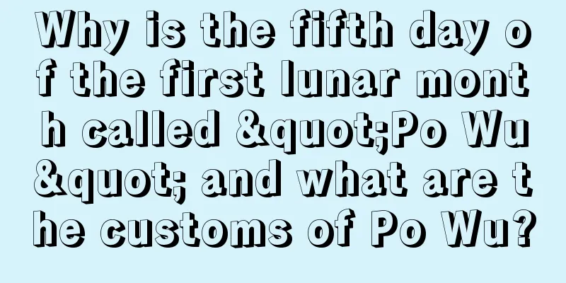 Why is the fifth day of the first lunar month called "Po Wu" and what are the customs of Po Wu?