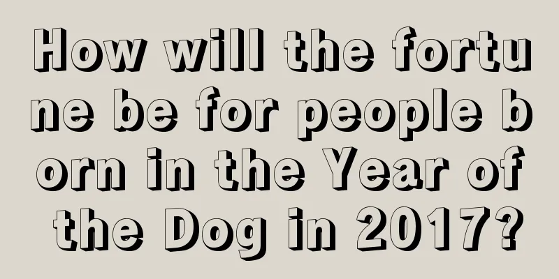 How will the fortune be for people born in the Year of the Dog in 2017?