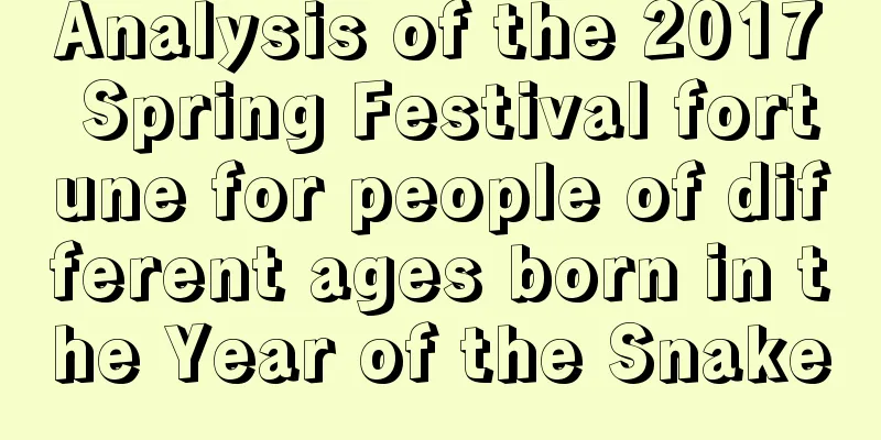 Analysis of the 2017 Spring Festival fortune for people of different ages born in the Year of the Snake