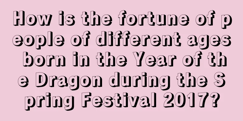 How is the fortune of people of different ages born in the Year of the Dragon during the Spring Festival 2017?