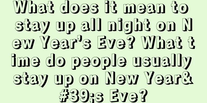 What does it mean to stay up all night on New Year’s Eve? What time do people usually stay up on New Year's Eve?