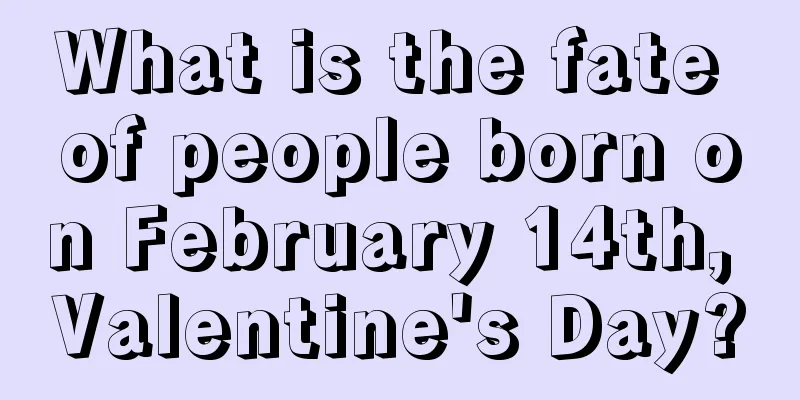 What is the fate of people born on February 14th, Valentine's Day?