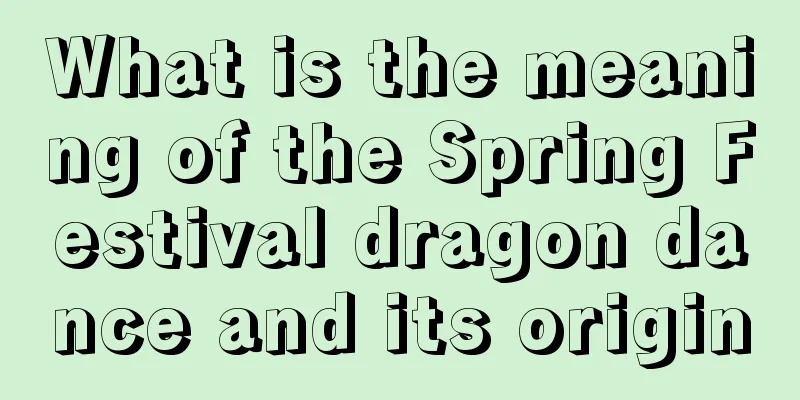 What is the meaning of the Spring Festival dragon dance and its origin