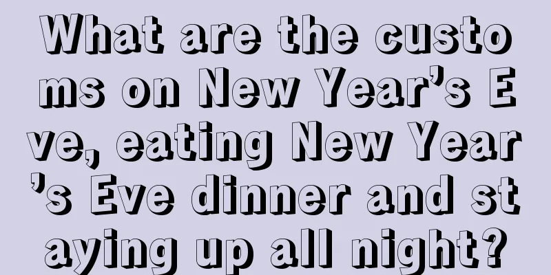 What are the customs on New Year’s Eve, eating New Year’s Eve dinner and staying up all night?