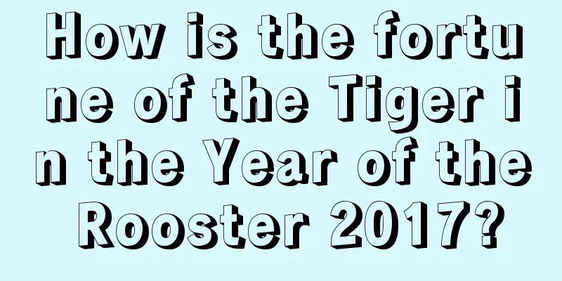 How is the fortune of the Tiger in the Year of the Rooster 2017?