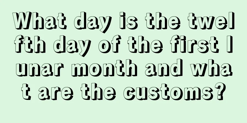 What day is the twelfth day of the first lunar month and what are the customs?
