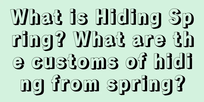 What is Hiding Spring? What are the customs of hiding from spring?