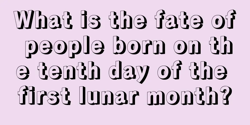 What is the fate of people born on the tenth day of the first lunar month?