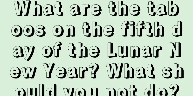What are the taboos on the fifth day of the Lunar New Year? What should you not do?