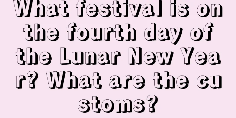 What festival is on the fourth day of the Lunar New Year? What are the customs?