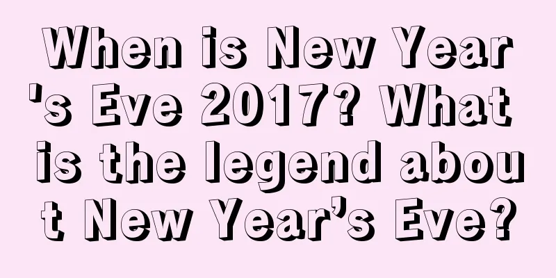 When is New Year's Eve 2017? What is the legend about New Year’s Eve?
