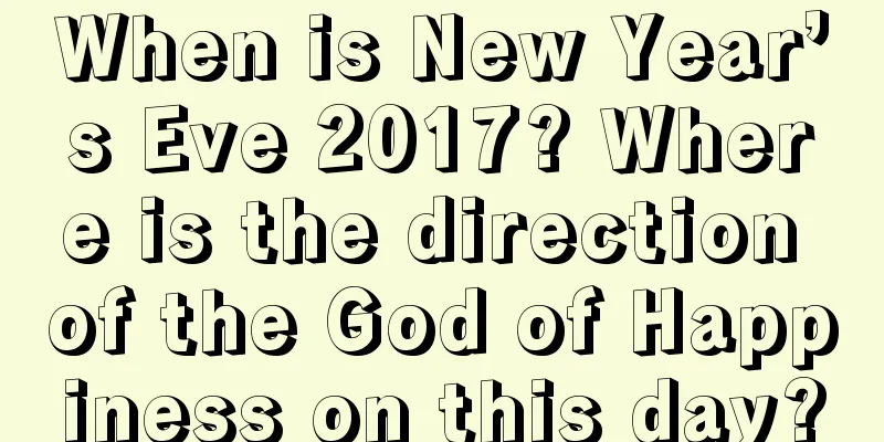 When is New Year’s Eve 2017? Where is the direction of the God of Happiness on this day?