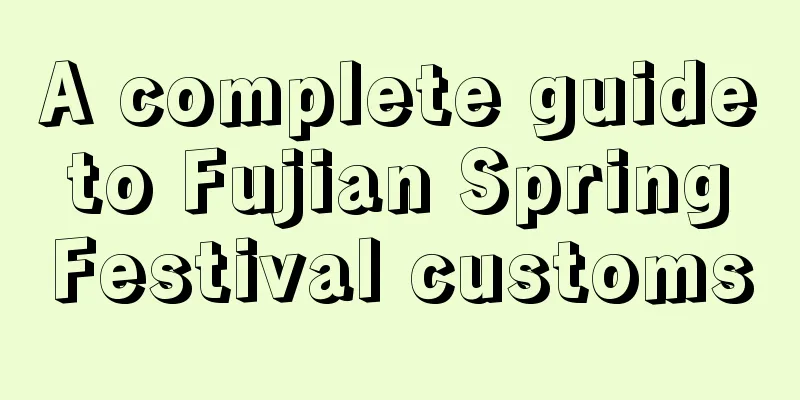 A complete guide to Fujian Spring Festival customs
