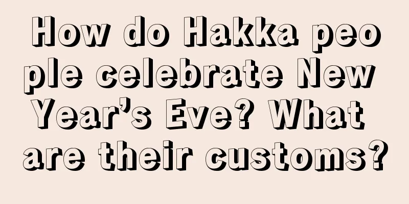How do Hakka people celebrate New Year’s Eve? What are their customs?