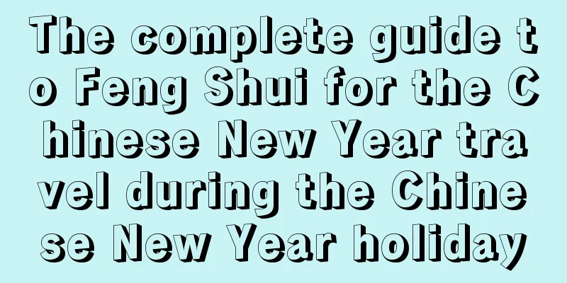 The complete guide to Feng Shui for the Chinese New Year travel during the Chinese New Year holiday