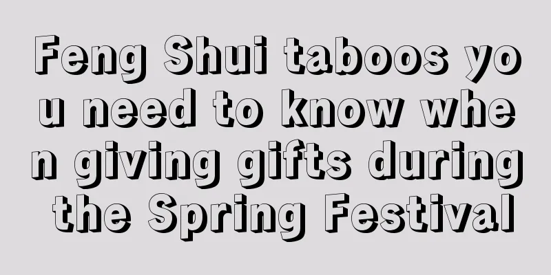 Feng Shui taboos you need to know when giving gifts during the Spring Festival