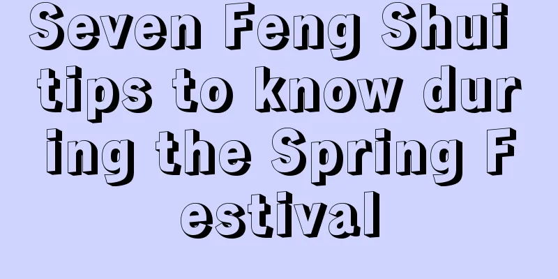 Seven Feng Shui tips to know during the Spring Festival