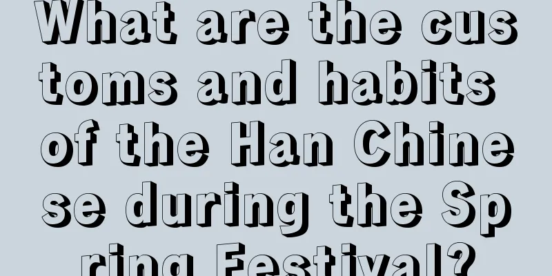 What are the customs and habits of the Han Chinese during the Spring Festival?