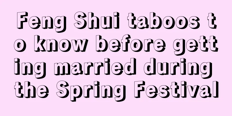 Feng Shui taboos to know before getting married during the Spring Festival