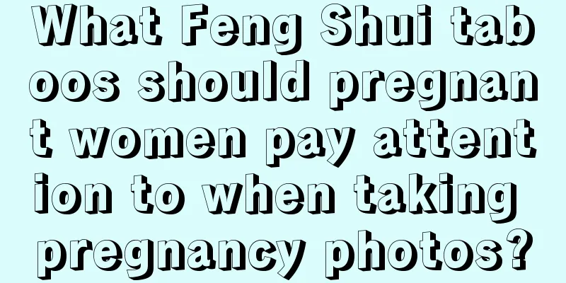 What Feng Shui taboos should pregnant women pay attention to when taking pregnancy photos?