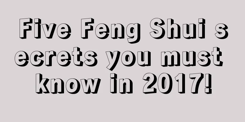 Five Feng Shui secrets you must know in 2017!