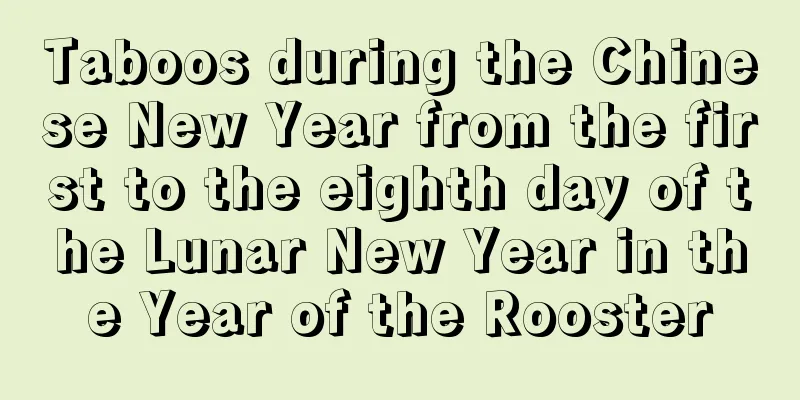 Taboos during the Chinese New Year from the first to the eighth day of the Lunar New Year in the Year of the Rooster
