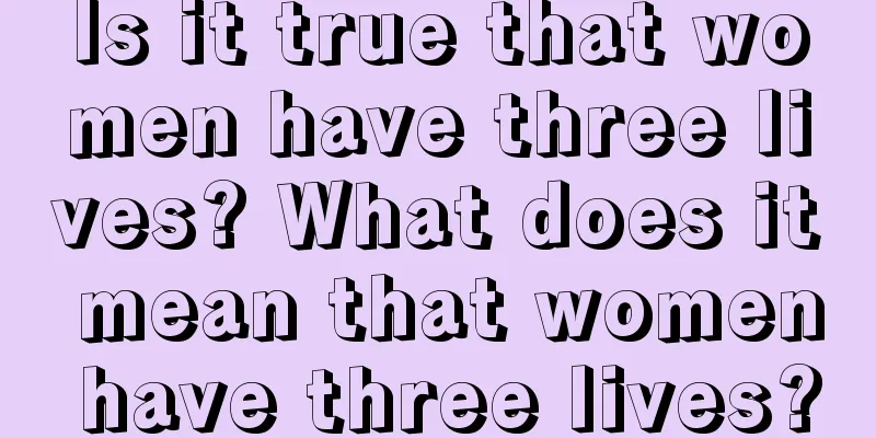 Is it true that women have three lives? What does it mean that women have three lives?