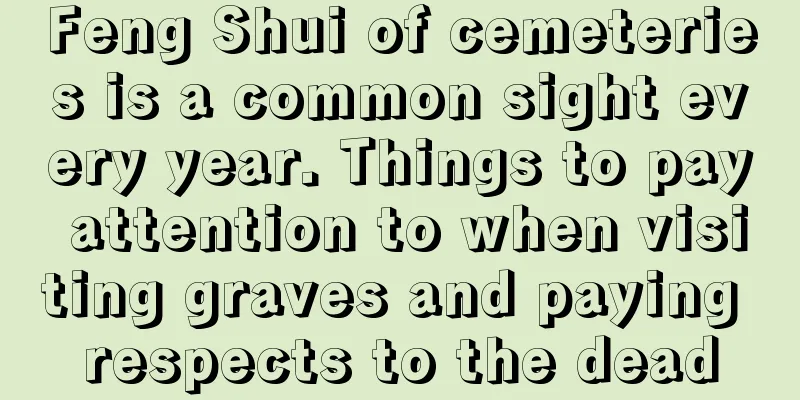 Feng Shui of cemeteries is a common sight every year. Things to pay attention to when visiting graves and paying respects to the dead