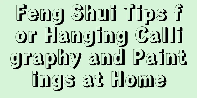 Feng Shui Tips for Hanging Calligraphy and Paintings at Home