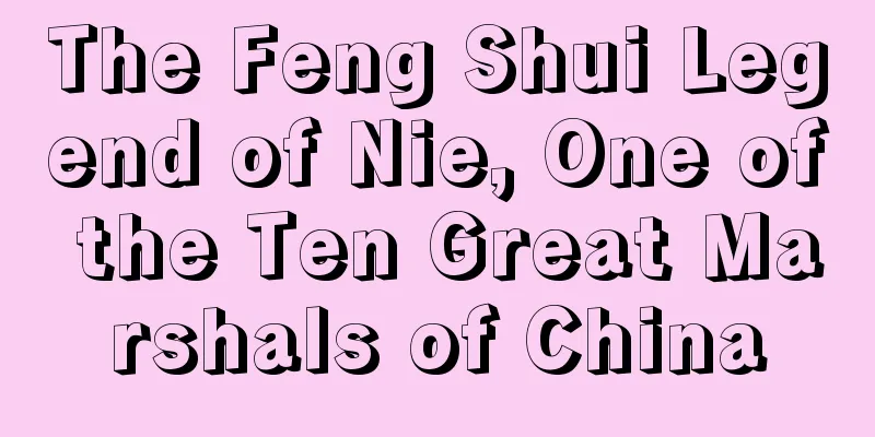 The Feng Shui Legend of Nie, One of the Ten Great Marshals of China