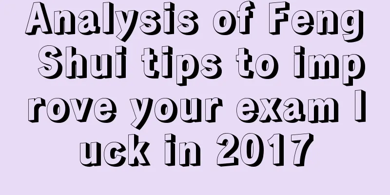 Analysis of Feng Shui tips to improve your exam luck in 2017