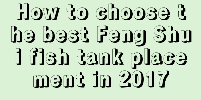 How to choose the best Feng Shui fish tank placement in 2017