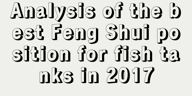 Analysis of the best Feng Shui position for fish tanks in 2017