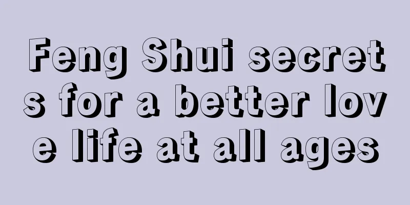 Feng Shui secrets for a better love life at all ages