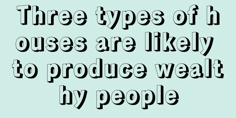 Three types of houses are likely to produce wealthy people