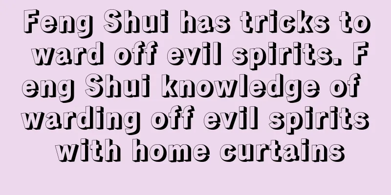 Feng Shui has tricks to ward off evil spirits. Feng Shui knowledge of warding off evil spirits with home curtains
