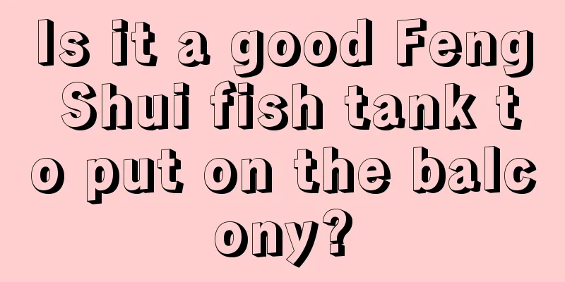 Is it a good Feng Shui fish tank to put on the balcony?