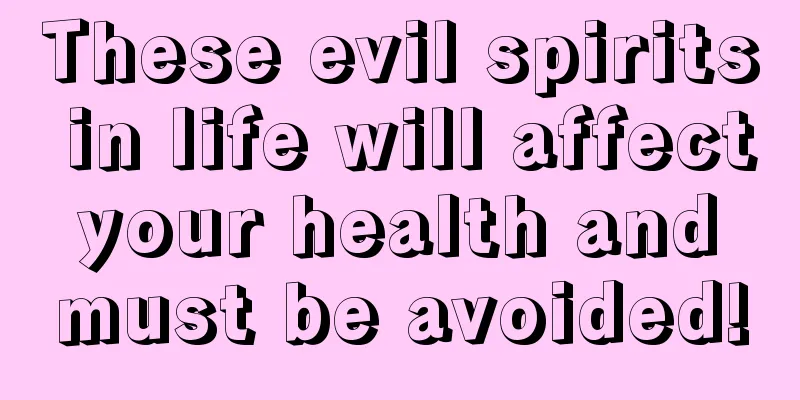 These evil spirits in life will affect your health and must be avoided!