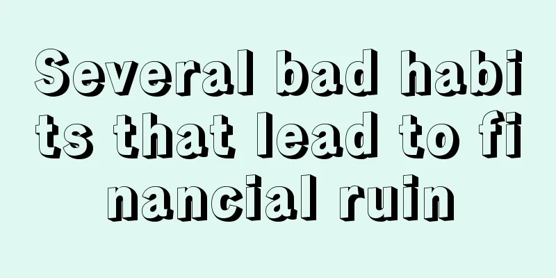 Several bad habits that lead to financial ruin