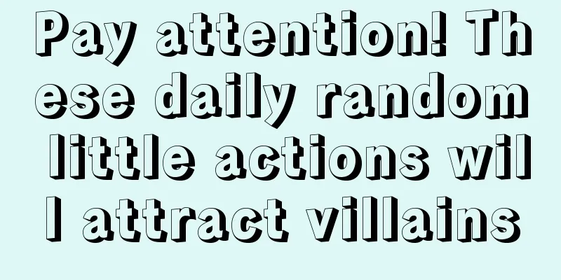 Pay attention! These daily random little actions will attract villains