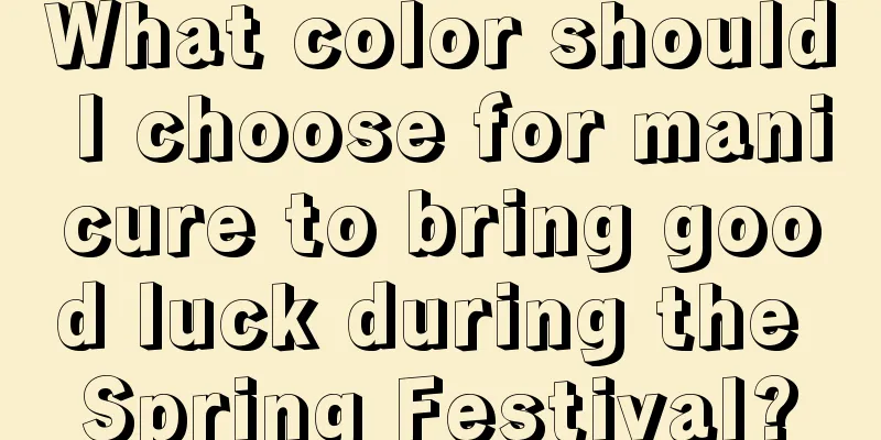 What color should I choose for manicure to bring good luck during the Spring Festival?