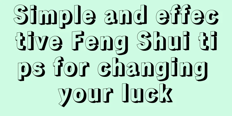 Simple and effective Feng Shui tips for changing your luck