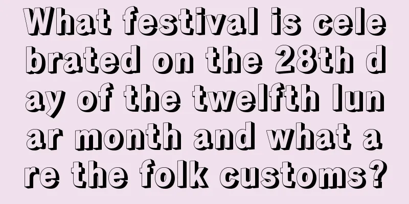 What festival is celebrated on the 28th day of the twelfth lunar month and what are the folk customs?