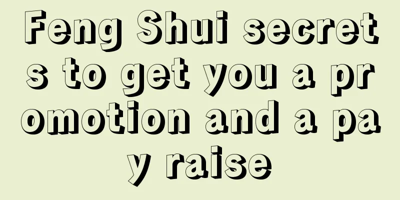 Feng Shui secrets to get you a promotion and a pay raise