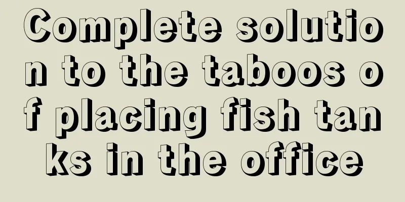 Complete solution to the taboos of placing fish tanks in the office