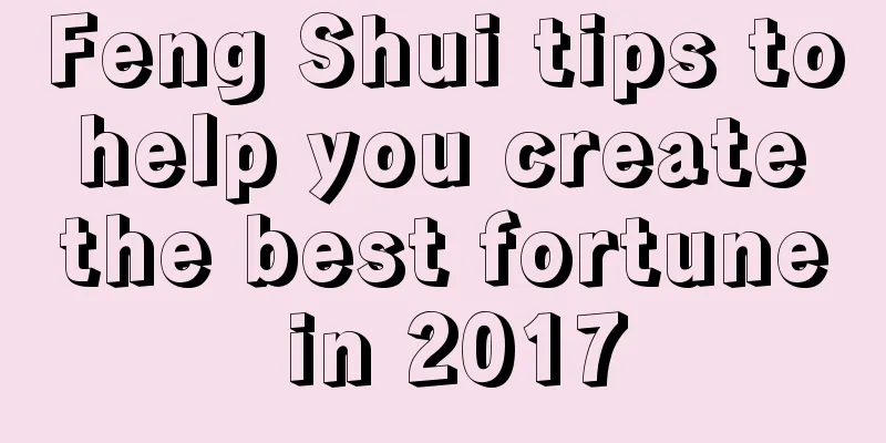Feng Shui tips to help you create the best fortune in 2017