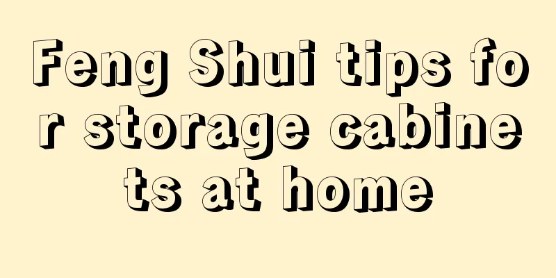 Feng Shui tips for storage cabinets at home
