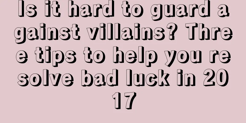 Is it hard to guard against villains? Three tips to help you resolve bad luck in 2017