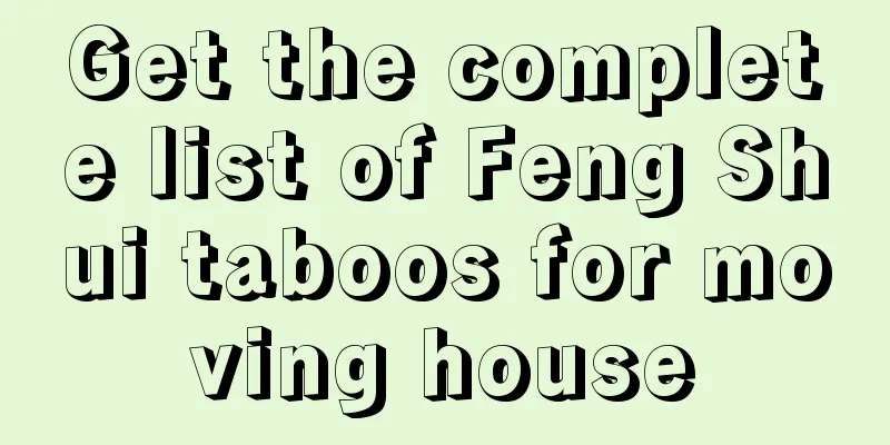 Get the complete list of Feng Shui taboos for moving house